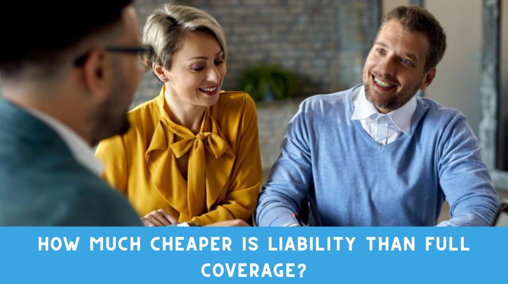How Much Cheaper is Liability Than Full Coverage?