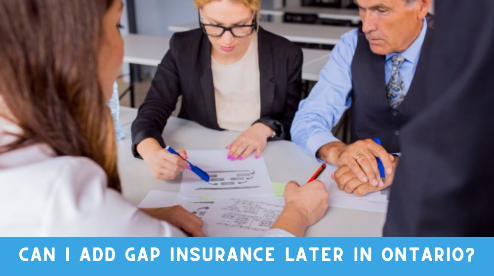 Can I Add GAP Insurance Later in Ontario?