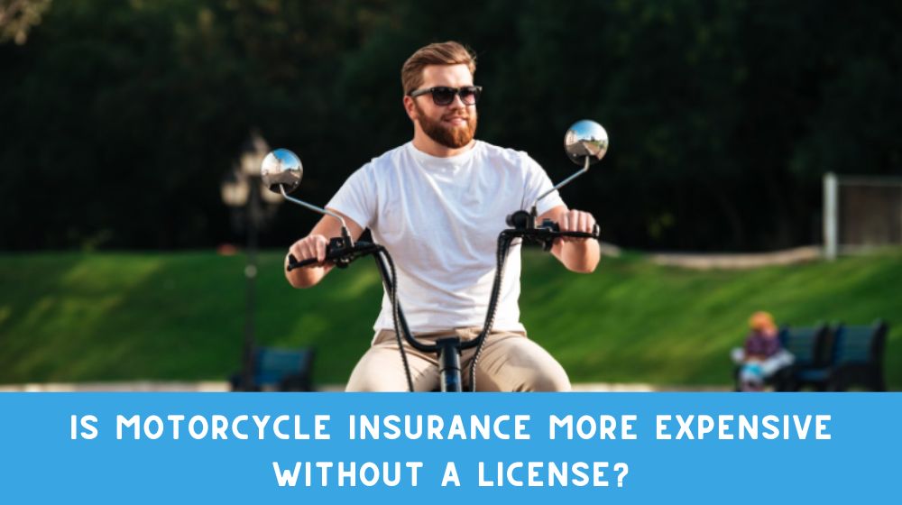 Is Motorcycle Insurance More Expensive Without a License?