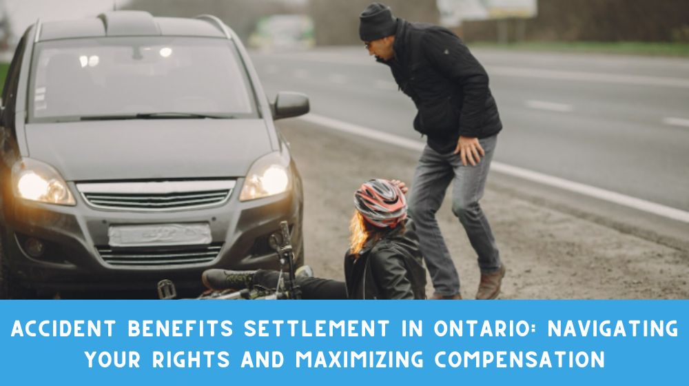 Accident Benefits Settlement in Ontario: Navigating Your Rights and Maximizing Compensation